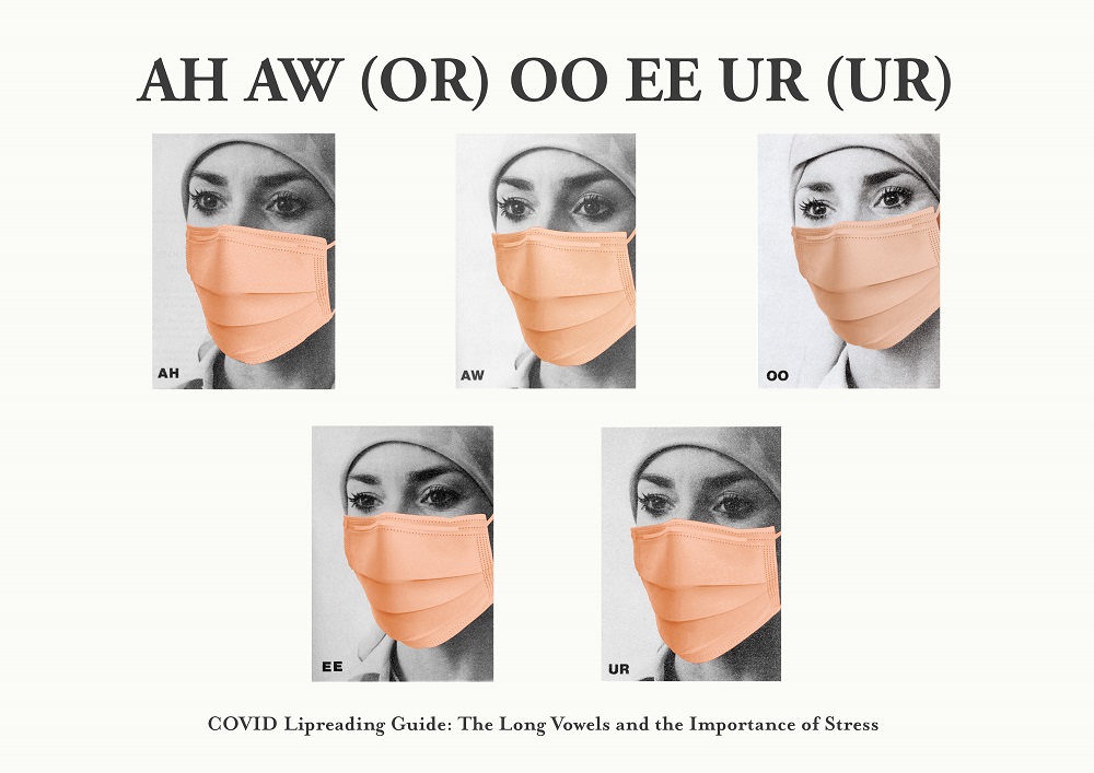 Artwork created by Damien Robinson entitled Ah Aw (Or) Ee Ur (Ur) The Long Vowels. The image shows 5 identical women's faces in black and white, they are wearing peach/orange coloured surgical facemasks. A row of 3 at the top, and 2 on the bottom. Printed on a white background. At the top of the image it says: AH AW (OR) OO EE UR (UR). At the bottom the image it says: 'COVID Lipreading Guide: The Long Vowels and the Importance of Stress'