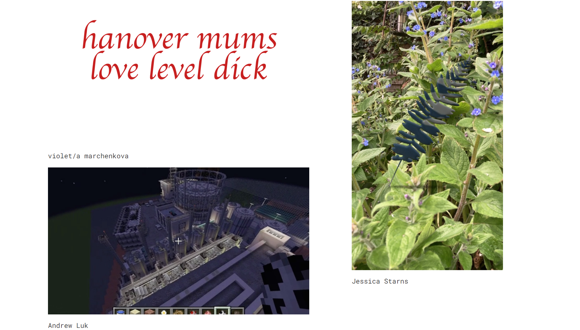3 artists' work from Vital Capacities are represented - in the left corner text says hanover mums love level dick in red font - created by violet marchenkova, on the right Jess Starns' work is an AR image of a fern over a natural garden landscape, on the bottom left is Andrew Luk's work, a still image captured from Minecraft